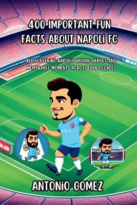 Book cover for 400 Important Fun Facts About Napoli FC