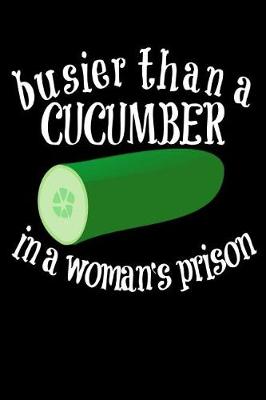 Book cover for Busier Than a Cucumber In A Woman's Prison