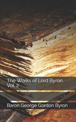 Book cover for The Works of Lord Byron. Vol. 2