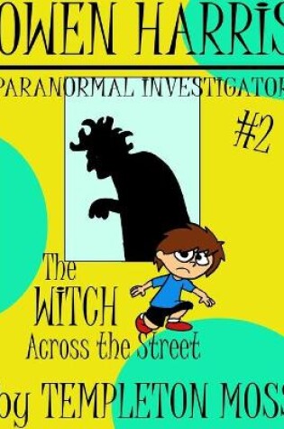 Cover of Owen Harris: Paranormal Investigator #2, the Witch Across the Street