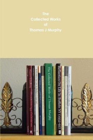 Cover of The Collected Works of Thomas J Murphy