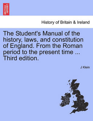 Book cover for The Student's Manual of the History, Laws, and Constitution of England. from the Roman Period to the Present Time ... Third Edition.