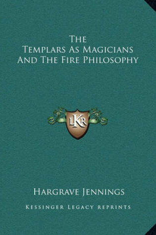 Cover of The Templars as Magicians and the Fire Philosophy