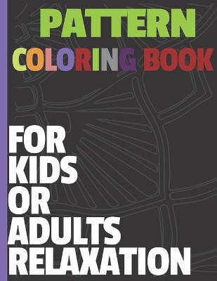 Book cover for Pattern Coloring Book For Kids Or Adults Relaxation