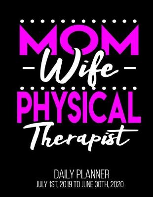 Book cover for Mom Wife Physical Therapist Daily Planner July 1st, 2019 To June 30th, 2020