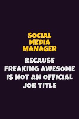 Book cover for Social media manager, Because Freaking Awesome Is Not An Official Job Title