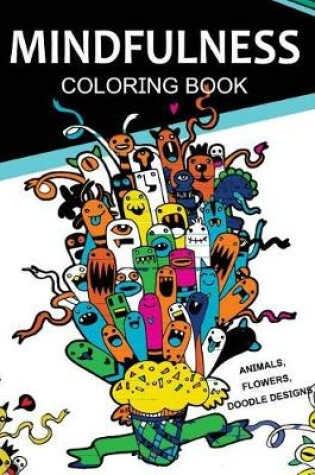 Cover of Mindfulness Coloring Books Animals Flowers Doodles Designs