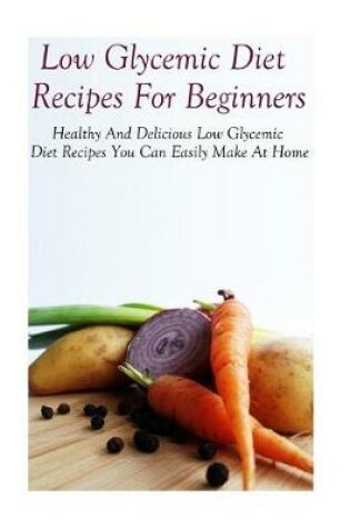 Cover of Low Glycemic Diet Recipes For Beginners