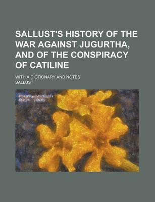 Book cover for Sallust's History of the War Against Jugurtha, and of the Conspiracy of Catiline; With a Dictionary and Notes