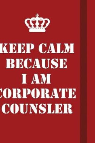 Cover of Keep Calm Because I Am Corporate counsler