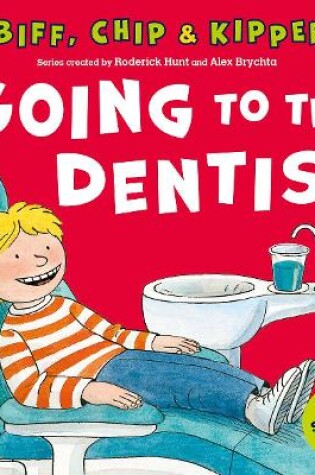 Cover of Going to the Dentist (First Experiences with Biff, Chip & Kipper)