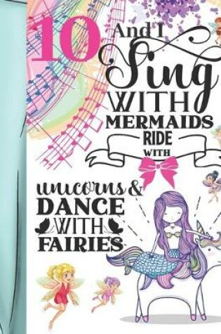 Cover of 10 And I Sing With Mermaids Ride With Unicorns & Dance With Fairies