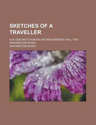 Book cover for Sketches of a Traveller; Aus Dem Sketch-Book Und Bracebridge Hall Von Washington Irving