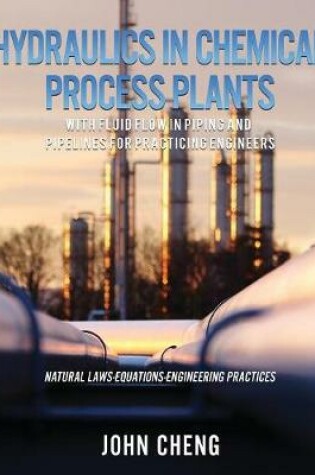 Cover of Hydraulics in Chemical Process Plants With Fluid Flow in Piping and Pipelines for Practicing Engineers