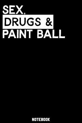 Book cover for Sex, Drugs and Paint Ball Notebook