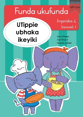 Book cover for Funda ukufunda Inqanaba 4 (isiXhosa) 1: UTippie ubhaka ikeyiki