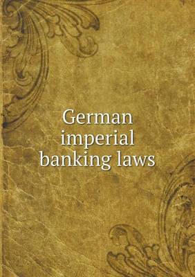 Book cover for German Imperial Banking Laws