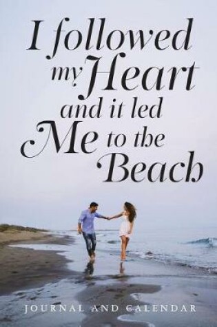 Cover of I Followed My Heart and It Led Me to the Beach