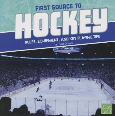 Book cover for First Source to Hockey: Rules, Equipment, and Key Playing Tips (First Sports Source)