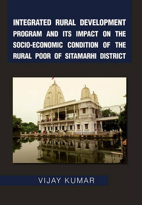 Book cover for Integrated Rural Development Program and Its Impact on the Socio-Economic Condition of the Rural Poor of Sitamarhi District