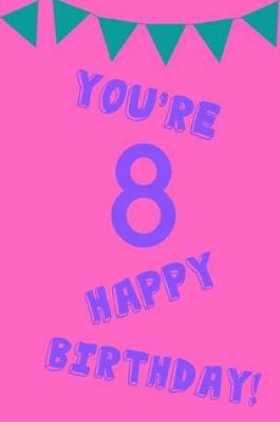 Cover of You're 8 Happy Birthday!