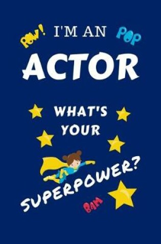 Cover of I'm An Actor What's Your Superpower?