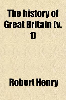 Book cover for The History of Great Britain (Volume 1); V. 11-12 1485-1547. from the First Invasion of It by the Romans Under Julius Caesar. Written on a New Plan