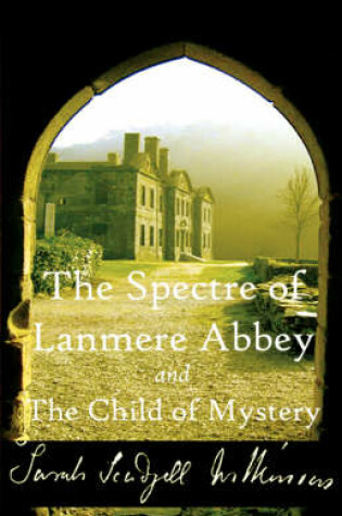 Cover of The Spectre of Lanmere Abbey and The Child of Mystery