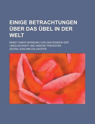 Book cover for Einige Betrachtungen Uber Das Ubel in Der Welt; Nebst Einer Warnung VOR Den Sunden Der Unkeuschheit Und Andere Predigten