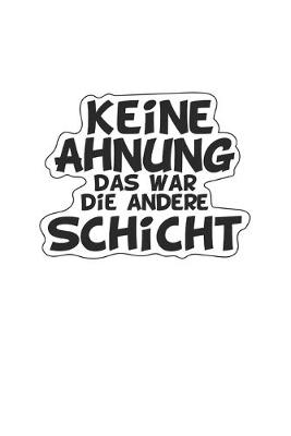 Book cover for Keine Ahnung das war die andere Schicht