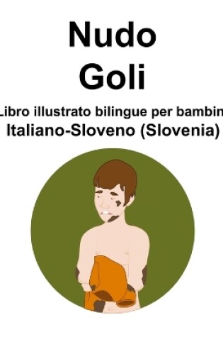 Cover of Italiano-Sloveno (Slovenia) Nudo / Goli Libro illustrato bilingue per bambini