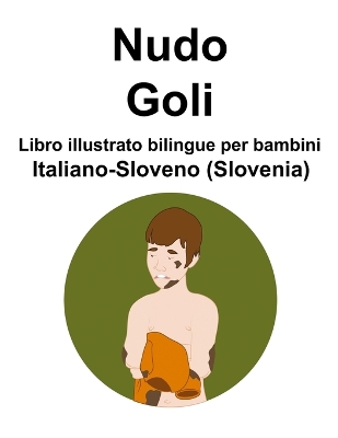 Book cover for Italiano-Sloveno (Slovenia) Nudo / Goli Libro illustrato bilingue per bambini