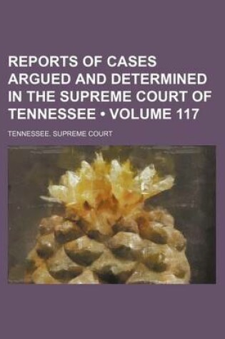 Cover of Reports of Cases Argued and Determined in the Supreme Court of Tennessee (Volume 117)