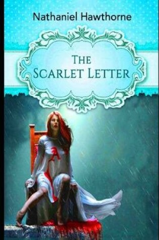 Cover of The Scarlet Letter By Nathaniel Hawthorne (Romance & Historical Fictional Novel) "The Unabridged & Annotated Classic Version"