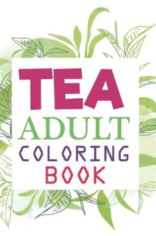 Cover of Tea Adult Coloring Book