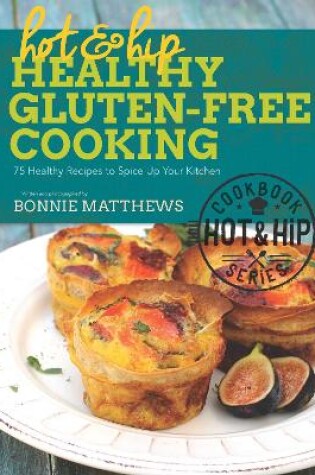 Cover of Hot and Hip Healthy Gluten-Free Cooking