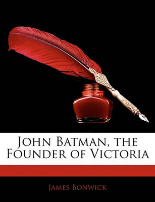 Book cover for John Batman, the Founder of Victoria