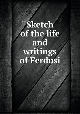 Book cover for Sketch of the life and writings of Ferdusi