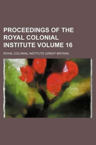 Cover of Proceedings of the Royal Colonial Institute Volume 16