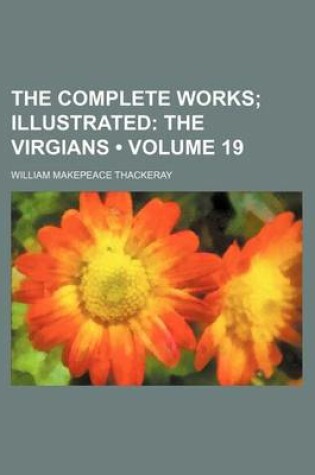 Cover of The Complete Works (Volume 19); Illustrated the Virgians