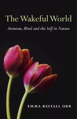 Book cover for Wakeful World, The - Animism, Mind and the Self in Nature