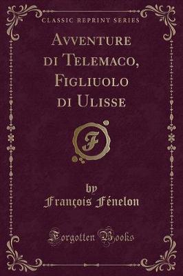 Book cover for Avventure Di Telemaco, Figliuolo Di Ulisse (Classic Reprint)