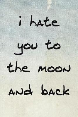 Book cover for I Hate You to the Moon and Back