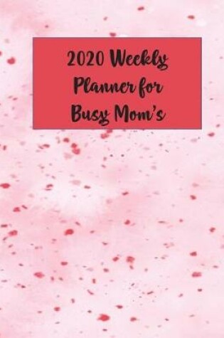 Cover of 2020 Weekly Planner for Busy Mom's