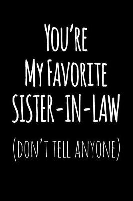 Book cover for You're My Favorite Sister In Law Don't Tell Anyone