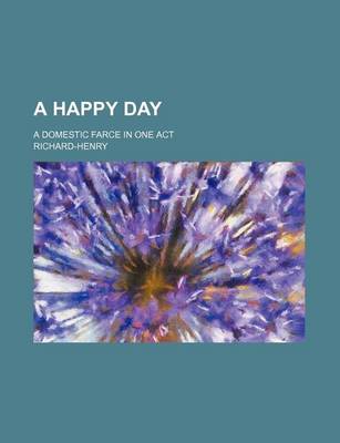 Book cover for A Happy Day; A Domestic Farce in One Act