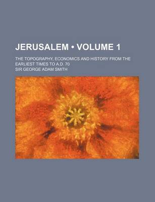 Book cover for Jerusalem (Volume 1); The Topography, Economics and History from the Earliest Times to A.D. 70