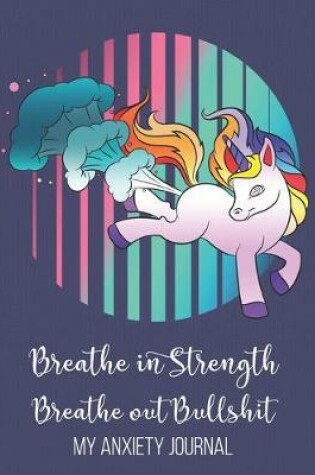 Cover of Breathe In Strength Breathe Out Bullshit My Anxiety Journal