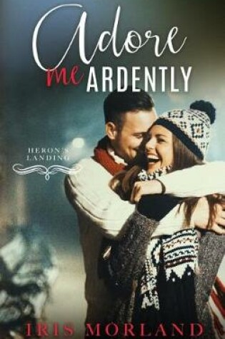 Cover of Adore Me Ardently (a Heron's Landing Christmas Novella)