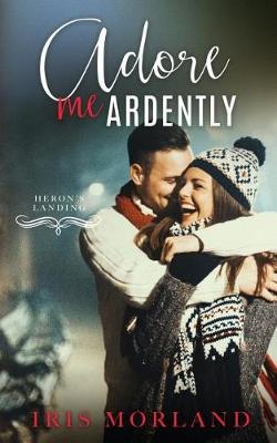 Book cover for Adore Me Ardently (a Heron's Landing Christmas Novella)